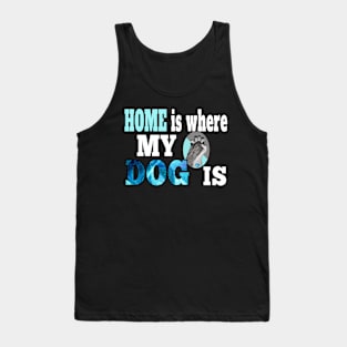 HOME IS QUOTE FOR DOG LOVERS WHOSE DOG IS THEIR WHOLE LIFE Tank Top